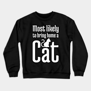 Most Likely to Bring Home a Cat - 3 Crewneck Sweatshirt